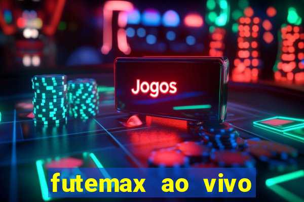 futemax ao vivo futebol ao vivo hoje